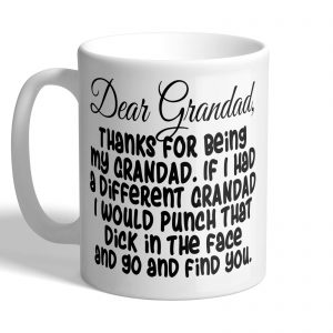 Dear Grandad - If I Had a Different Grandad I Would Punch That DICK - Funny Mug