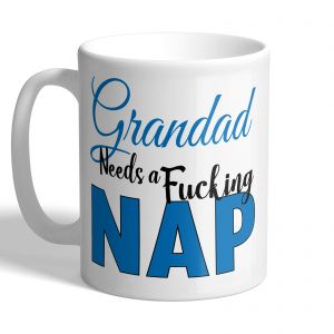 Grandad Needs a Fucking NAP - Funny Mug